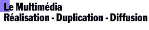 Le multimdia - Ralisation - Duplication - Diffusion